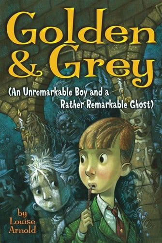 Golden & Grey (An Unremarkable Boy and a Rather Remarkable Ghost) (Golden & Grey (Paperback))