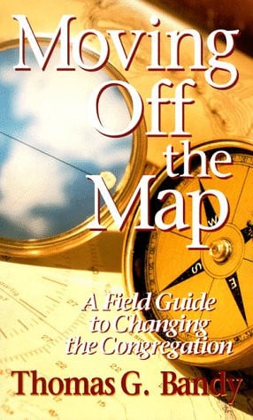 Moving Off the Map: A Field Guide to Changing the Congregation
