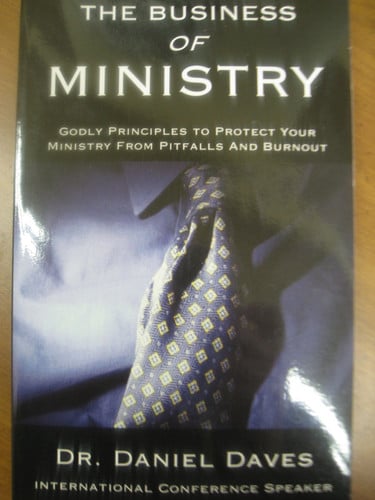 The Business Of Ministry: Godly Principles To Protect Your Ministry From Pitfalls And Burnout
