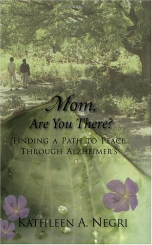 Mom, Are You There? Finding a Path to Peace through Alzheimer's