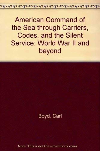 American Command of the Sea Through Carriers, Codes, and the Silent Service (Mariners' Museum publication)