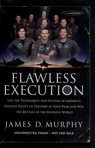 Flawless Execution: Use the Techniques and Systems of America's Fighter Pilots to Perform at Your Peak and Win the Battles of the Business World