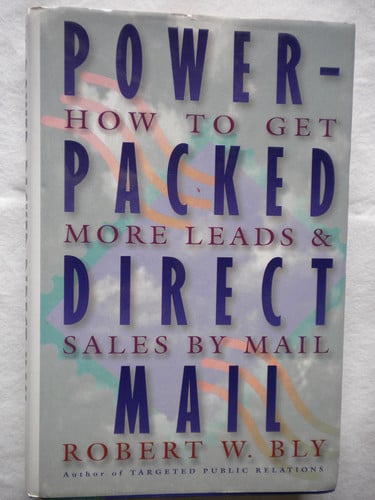 Power-Packed Direct Mail: How to Get More Leads and Sales by Mail