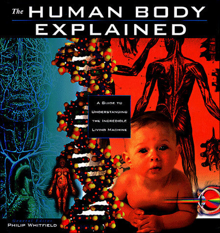 The Human Body Explained: An Owner's Guide to the Incredible Living Maching (Henry Holt Reference Book)