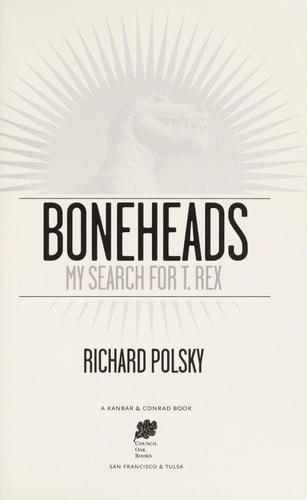Boneheads: My Search for T. Rex