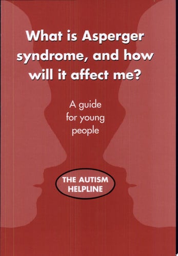 What is Asperger Syndrome, and How Will it Affect Me? A Guide for Young People