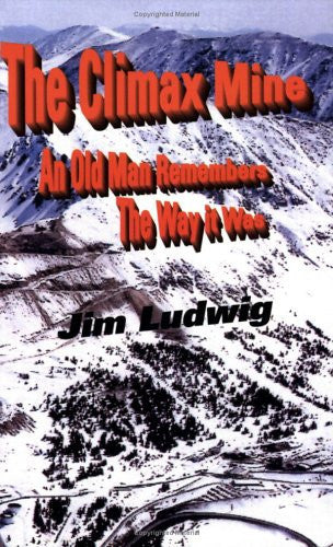 The Climax Mine: An Old Man Remembers The Way it Was