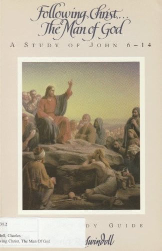 Following Christ...The Man of God: A Study of John 6-14