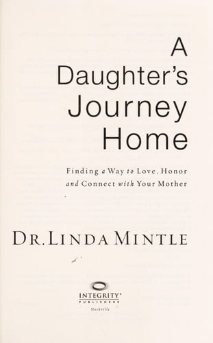 A Daughter's Journey Home: Finding a Way to Love, Honor and Connect with Your Mother