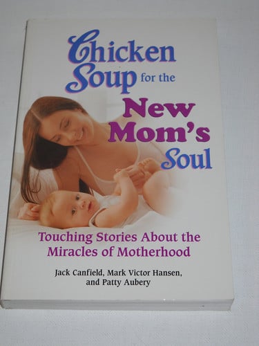 Chicken Soup for the New Mom's Soul: Touching Stories about Miracles of Motherhood (Chicken Soup for the Soul)