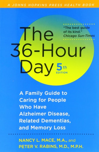 The 36-Hour Day A Family Guide to Caring for People Who Have Alzheimer Disease, Related Dementias, and Memory Loss