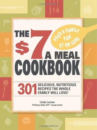 The $7 Meals Cookbook: 301 Delicious Dishes You Can Make for Seven Dollars or Less