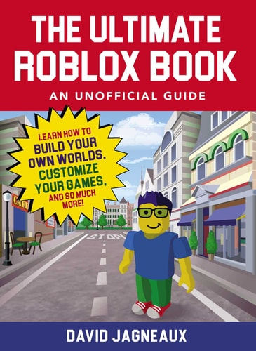 The Ultimate Roblox Book: An Unofficial Guide Learn How to Build Your Own Worlds, Customize Your Games, and So Much More!