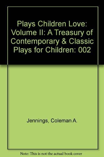 Plays Children Love: A Treasury of Contemporary and Classic Plays for Children