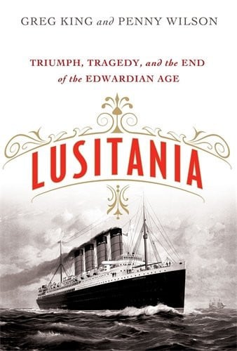 Lusitania: Triumph, Tragedy, and the End of the Edwardian Age