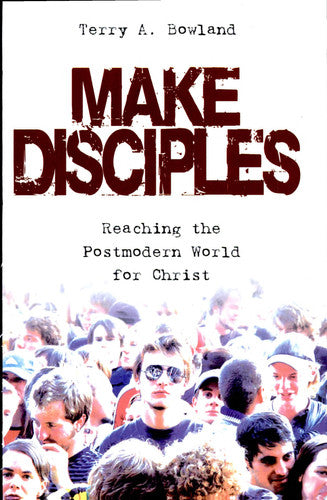 Make Disciples: Reaching the Postmodern World for Christ