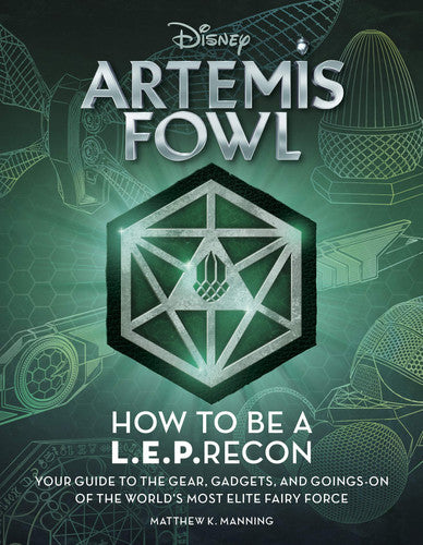Artemis Fowl: How to Be a LEPrecon Your Guide to the Gear, Gadgets, and Goings-on of the World's Most Elite Fairy Force