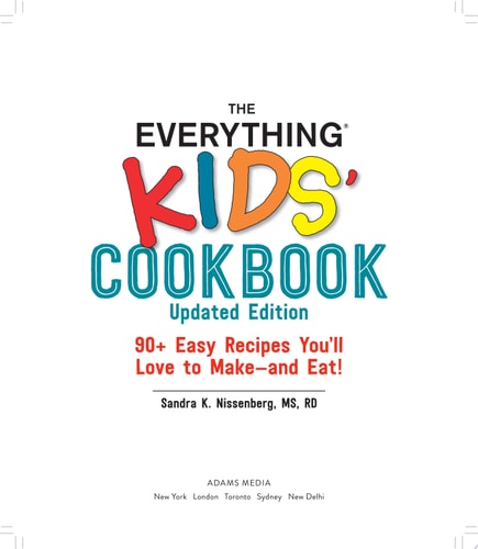 The Everything Kids' Cookbook, Updated Edition 90+ Easy Recipes You'll Love to Make—and Eat!