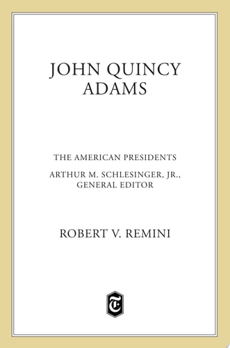 John Quincy Adams The American Presidents Series: The 6th President, 1825-1829