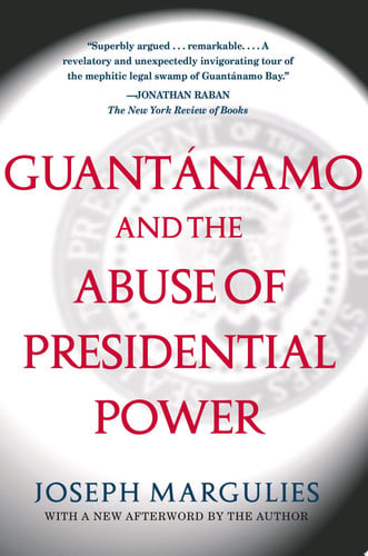 Guantanamo and the Abuse of Presidential Power (The US Constitution and Military Law)
