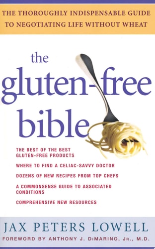 The Gluten-Free Bible: The Thoroughly Indispensable Guide to Negotiating Life without Wheat