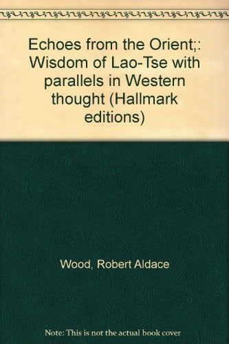 Echoes from the Orient;: Wisdom of Lao-Tse with parallels in Western thought (Hallmark editions)