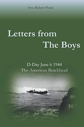 Letters from the Boys. D-Day June 6, 1944: The American Bridgehead (D-Day June 6, 1944. The American Beachhead)