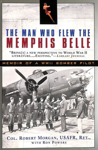 The Man who Flew the Memphis Belle Memoir of a WWII Bomber Pilot