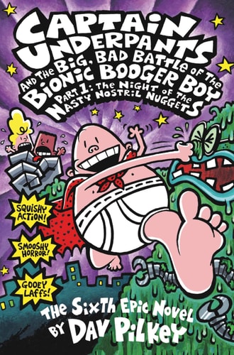 Captain Underpants and the Big, Bad Battle of the Bionic Booger Boy The night of the nasty nostril nuggets