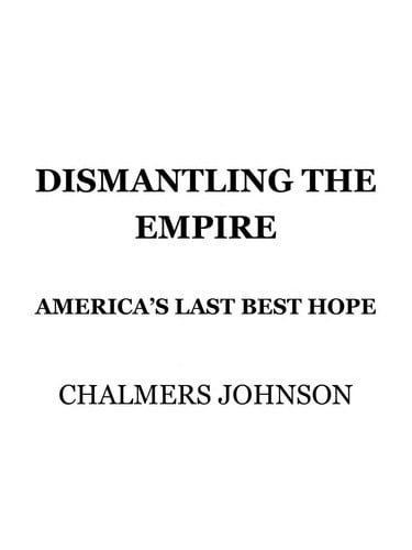 Dismantling the Empire: America's Last Best Hope (American Empire Project)