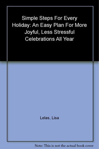 Simple Steps for Every Holiday: An Easy Plan for More Joyful, Less Stressful Celebrations All Year Long