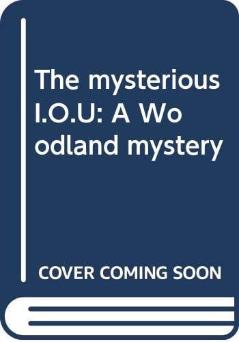 The mysterious I.O.U: A Woodland mystery