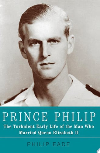 Prince Philip: The Turbulent Early Life of the Man Who Married Queen Elizabeth II