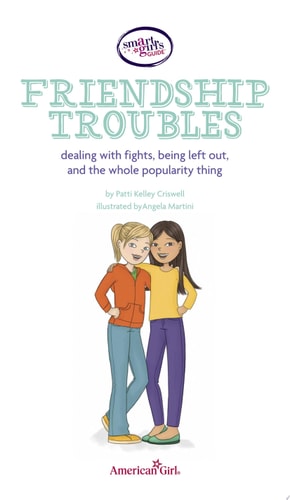 A Smart Girl's Guide: Friendship Troubles Dealing with Fights, Being Left Out & the Whole Popularity Thing