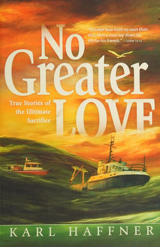 No Greater Love: True Stories of the Ultimate Sacrifice