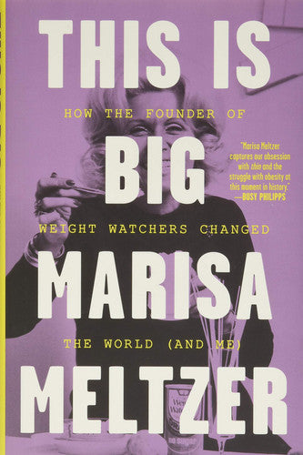 This Is Big: How the Founder of Weight Watchers Changed the World -- and Me