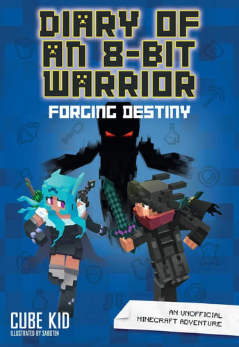 Diary of an 8-Bit Warrior: Forging Destiny An Unofficial Minecraft Adventure