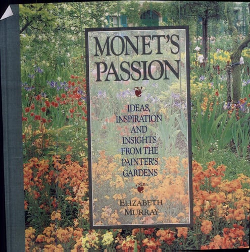Monet's Passion: Ideas, Inspiration and Insights from the Painter's Gardens