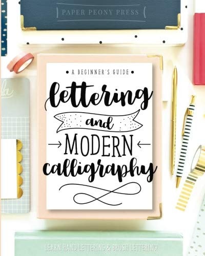 Lettering and Modern Calligraphy Learn Hand Lettering and Brush Lettering: a Beginner's Guide