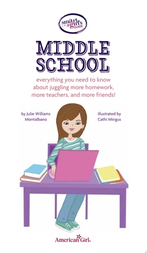 A Smart Girl's Guide: Middle School Everything You Need to Know About Juggling More Homework, More Teachers, and More Friends!