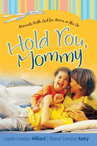 Hold You, Mommy: Moments With God for Moms on the Go