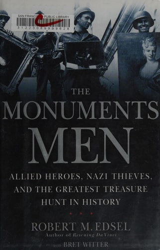 The Monuments Men: Allied Heroes, Nazi Thieves, and the Greatest Treasure Hunt in History