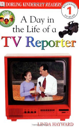 DK Readers: Jobs People Do -- A Day in a Life of a TV Reporter (Level 1: Beginning to Read)