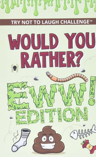 The Try Not to Laugh Challenge - Would Your Rather? - EWW Edition Funny, Silly, Wacky, Wild, and Completely Eww Worthy Scenarios for Boys, Girls, Kids, and Teens