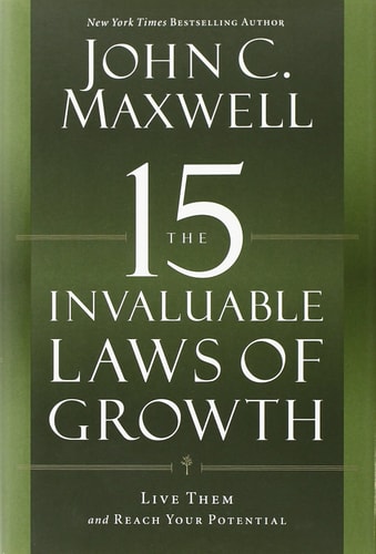 The 15 Invaluable Laws of Growth Live Them and Reach Your Potential