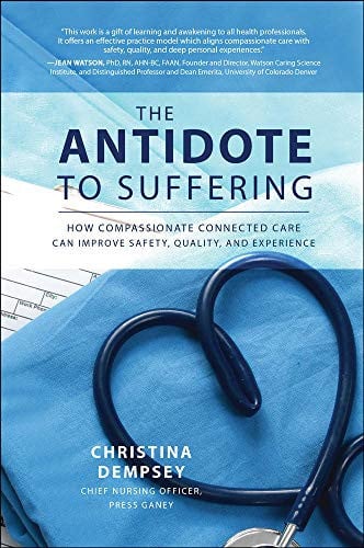 The Antidote to Suffering: How Compassionate Connected Care Can Improve Safety, Quality, and Experience