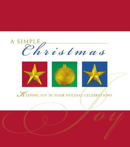 Simple Christmas: Keeping Joy in Your Holiday Celebrations