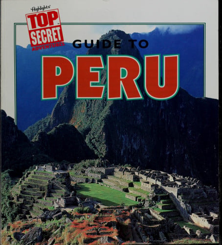 Guide to Peru (Highlight's Top Secret Adventures) (Highlight's Top Secret Adventures)