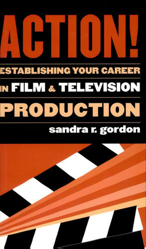 Action!: Establishing Your Career in Film and Television Production (Applause Books)