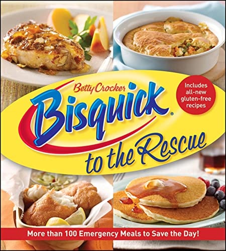 Bisquick to the Rescue More than 100 Emergency Meals to save the day!